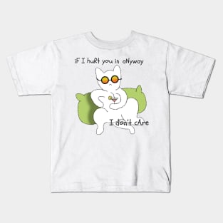 If i hurt you in anyway i don't care Kids T-Shirt